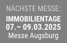 Nächste Messe: Immobilientage 07. bis 09.03.2025, Messe Ausgburg