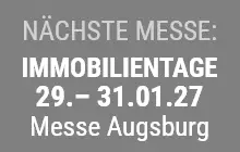 Nächste Messe: Immobilientage 29. bis 31.01.2027, Messe Augsburg